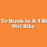 How To Break In A 4 Stroke Dirt Bike