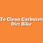 How To Clean Carburetor On Dirt Bike