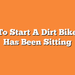 How To Start A Dirt Bike That Has Been Sitting
