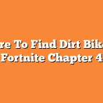 Where To Find Dirt Bikes In Fortnite Chapter 4